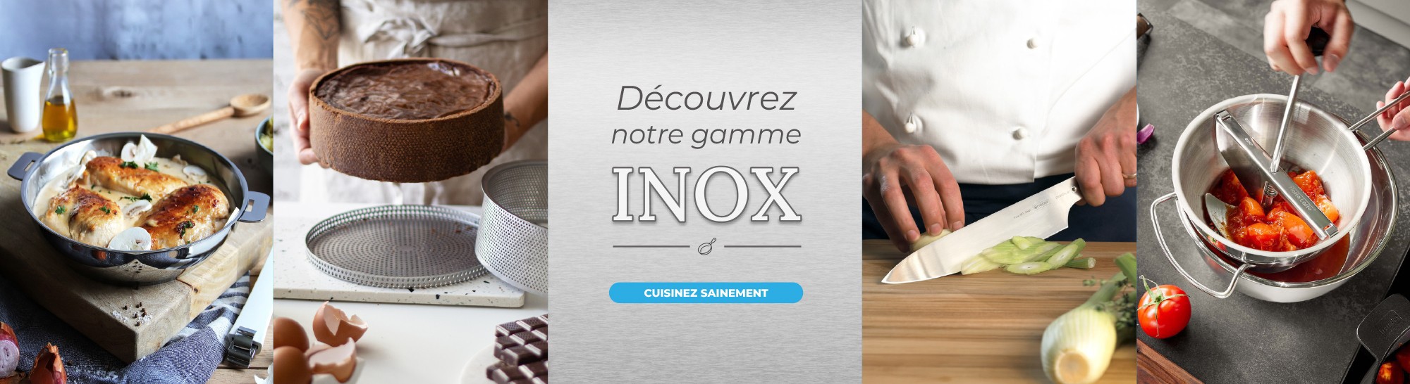 Découvrez notre gamme inox